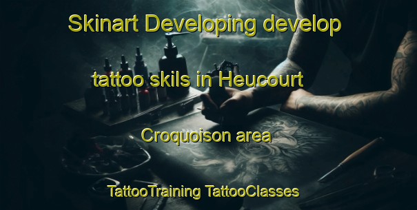 Skinart Developing develop tattoo skils in Heucourt Croquoison area | #TattooTraining #TattooClasses #SkinartTraining-France