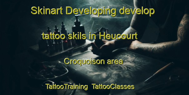 Skinart Developing develop tattoo skils in Heucourt Croquoison area | TattooTraining | TattooClasses | SkinartTraining-France