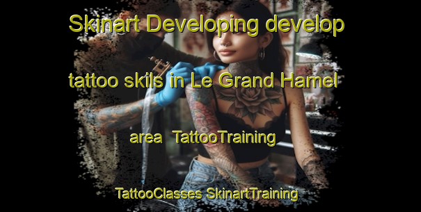 Skinart Developing develop tattoo skils in Le Grand Hamel area | #TattooTraining #TattooClasses #SkinartTraining-France