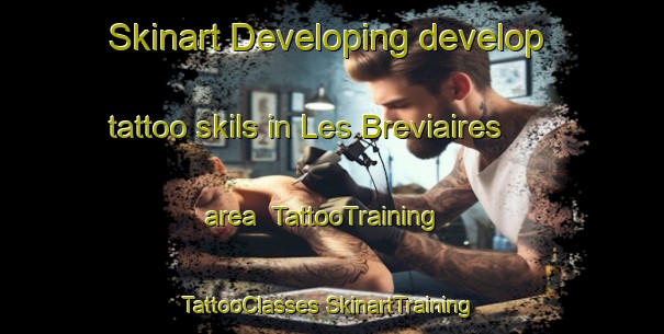 Skinart Developing develop tattoo skils in Les Breviaires area | #TattooTraining #TattooClasses #SkinartTraining-France