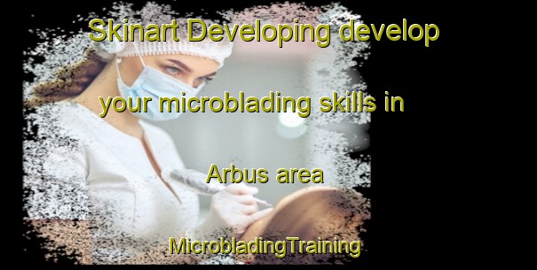 Skinart Developing develop your microblading skills in Arbus area | #MicrobladingTraining #MicrobladingClasses #SkinartTraining-France