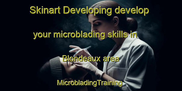 Skinart Developing develop your microblading skills in Blondeaux area | #MicrobladingTraining #MicrobladingClasses #SkinartTraining-France