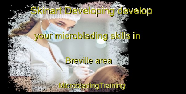 Skinart Developing develop your microblading skills in Breville area | #MicrobladingTraining #MicrobladingClasses #SkinartTraining-France