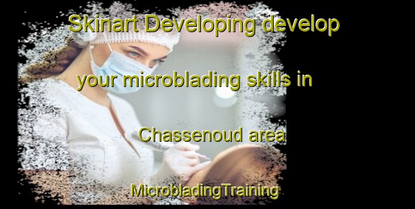 Skinart Developing develop your microblading skills in Chassenoud area | #MicrobladingTraining #MicrobladingClasses #SkinartTraining-France