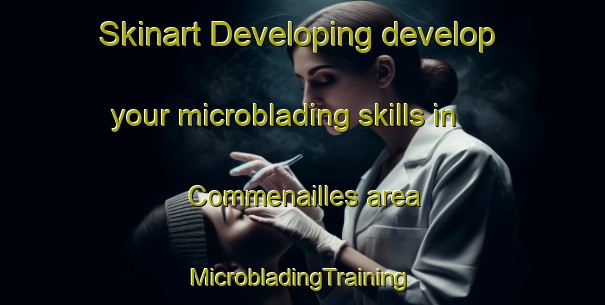 Skinart Developing develop your microblading skills in Commenailles area | #MicrobladingTraining #MicrobladingClasses #SkinartTraining-France