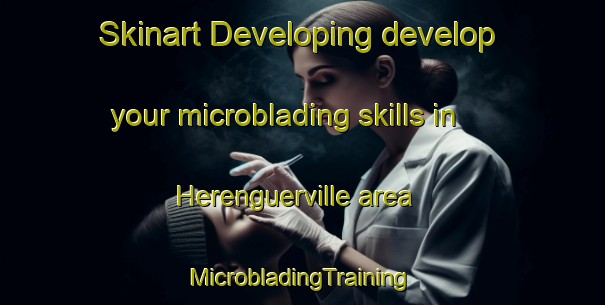 Skinart Developing develop your microblading skills in Herenguerville area | #MicrobladingTraining #MicrobladingClasses #SkinartTraining-France