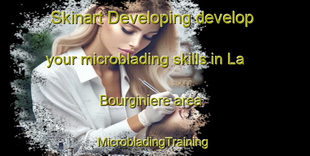 Skinart Developing develop your microblading skills in La Bourginiere area | #MicrobladingTraining #MicrobladingClasses #SkinartTraining-France