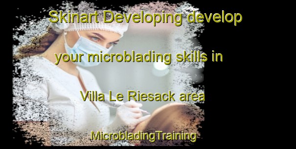 Skinart Developing develop your microblading skills in Villa Le Riesack area | MicrobladingTraining | MicrobladingClasses | SkinartTraining-France