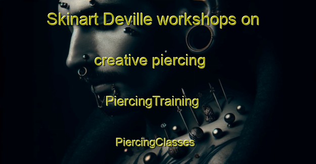 Skinart Deville workshops on creative piercing | PiercingTraining | PiercingClasses | SkinartTraining-France