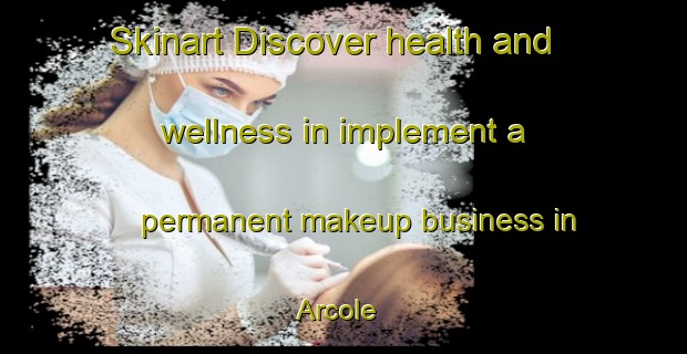 Skinart Discover health and wellness in implement a permanent makeup business in Arcole | PermanentmakeupTraining | PermanentmakeupClasses | SkinartTraining-France