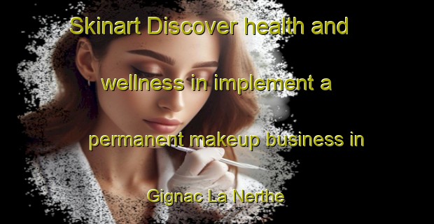 Skinart Discover health and wellness in implement a permanent makeup business in Gignac La Nerthe | PermanentmakeupTraining | PermanentmakeupClasses | SkinartTraining-France