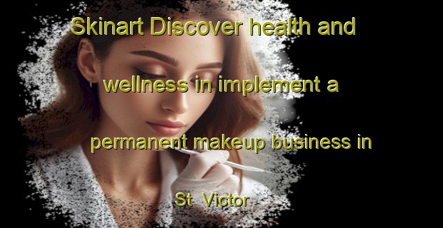 Skinart Discover health and wellness in implement a permanent makeup business in St  Victor | PermanentmakeupTraining | PermanentmakeupClasses | SkinartTraining-France