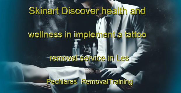 Skinart Discover health and wellness in implement a tattoo removal service in Les Pechieres | RemovalTraining | RemovalClasses | SkinartTraining-France