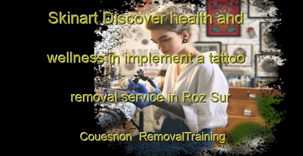 Skinart Discover health and wellness in implement a tattoo removal service in Roz Sur Couesnon | RemovalTraining | RemovalClasses | SkinartTraining-France