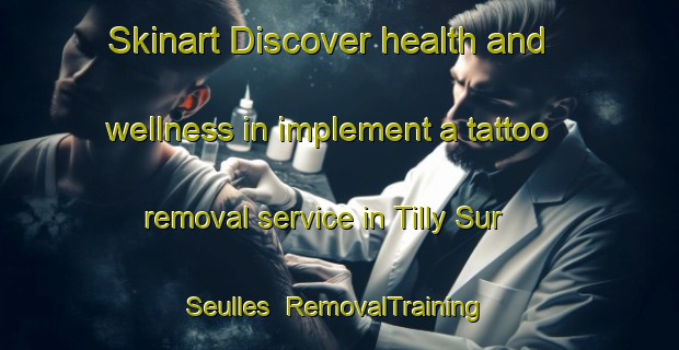 Skinart Discover health and wellness in implement a tattoo removal service in Tilly Sur Seulles | RemovalTraining | RemovalClasses | SkinartTraining-France