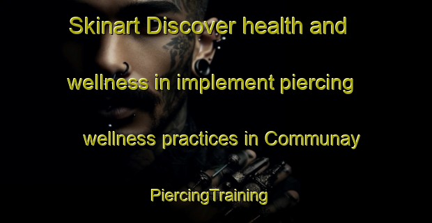 Skinart Discover health and wellness in implement piercing wellness practices in Communay | PiercingTraining | PiercingClasses | SkinartTraining-France