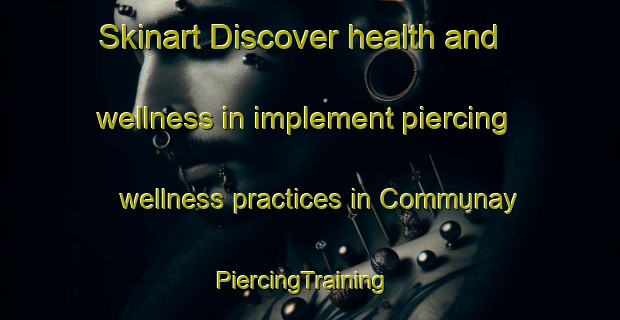 Skinart Discover health and wellness in implement piercing wellness practices in Communay | PiercingTraining | PiercingClasses | SkinartTraining-France