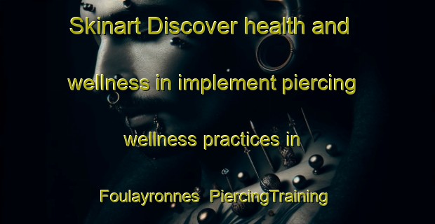 Skinart Discover health and wellness in implement piercing wellness practices in Foulayronnes | PiercingTraining | PiercingClasses | SkinartTraining-France