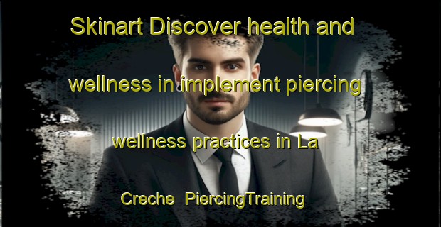 Skinart Discover health and wellness in implement piercing wellness practices in La Creche | PiercingTraining | PiercingClasses | SkinartTraining-France