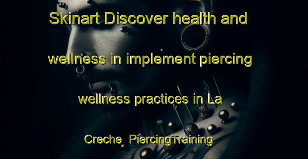 Skinart Discover health and wellness in implement piercing wellness practices in La Creche | PiercingTraining | PiercingClasses | SkinartTraining-France