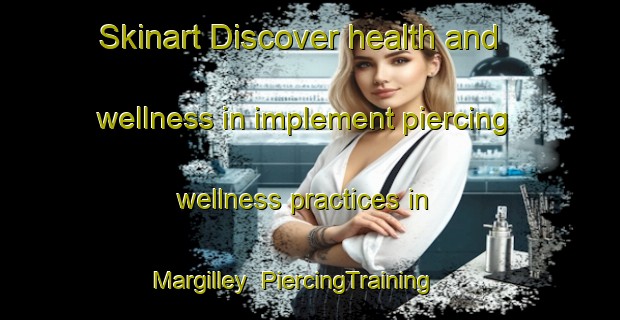Skinart Discover health and wellness in implement piercing wellness practices in Margilley | PiercingTraining | PiercingClasses | SkinartTraining-France