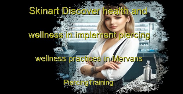 Skinart Discover health and wellness in implement piercing wellness practices in Mervans | PiercingTraining | PiercingClasses | SkinartTraining-France