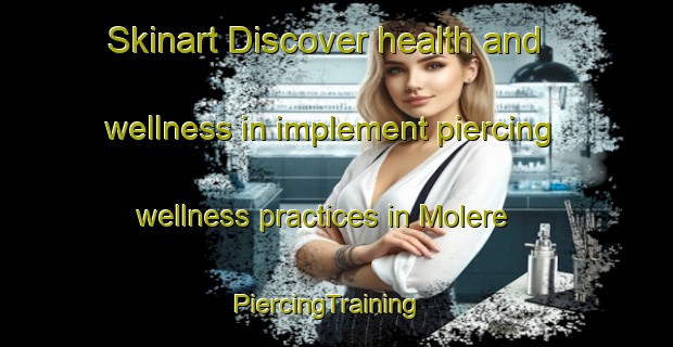 Skinart Discover health and wellness in implement piercing wellness practices in Molere | PiercingTraining | PiercingClasses | SkinartTraining-France