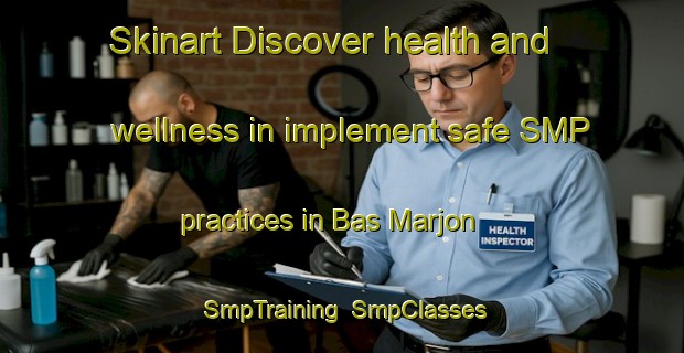 Skinart Discover health and wellness in implement safe SMP practices in Bas Marjon | SmpTraining | SmpClasses | SkinartTraining-France
