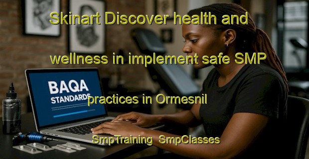 Skinart Discover health and wellness in implement safe SMP practices in Ormesnil | SmpTraining | SmpClasses | SkinartTraining-France