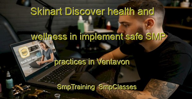 Skinart Discover health and wellness in implement safe SMP practices in Ventavon | SmpTraining | SmpClasses | SkinartTraining-France