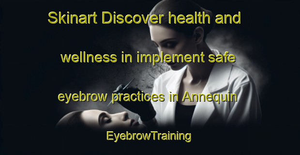 Skinart Discover health and wellness in implement safe eyebrow practices in Annequin | EyebrowTraining | EyebrowClasses | SkinartTraining-France