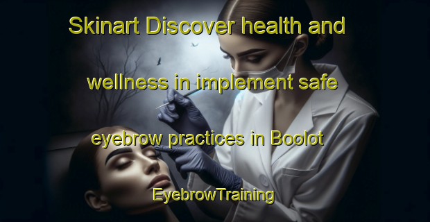 Skinart Discover health and wellness in implement safe eyebrow practices in Boolot | EyebrowTraining | EyebrowClasses | SkinartTraining-France