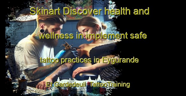 Skinart Discover health and wellness in implement safe tattoo practices in Eygurande Et Gardedeuil | TattooTraining | TattooClasses | SkinartTraining-France