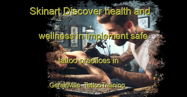 Skinart Discover health and wellness in implement safe tattoo practices in Gerainville | TattooTraining | TattooClasses | SkinartTraining-France