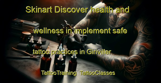 Skinart Discover health and wellness in implement safe tattoo practices in Giriviller | TattooTraining | TattooClasses | SkinartTraining-France