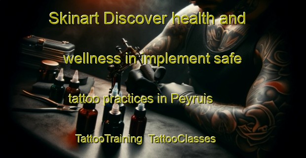 Skinart Discover health and wellness in implement safe tattoo practices in Peyruis | TattooTraining | TattooClasses | SkinartTraining-France