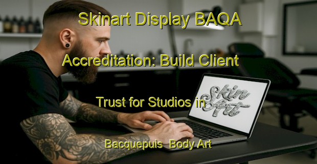 Skinart Display BAQA Accreditation: Build Client Trust for Studios in Bacquepuis | Body Art Qualification Authority | BAQA-France
