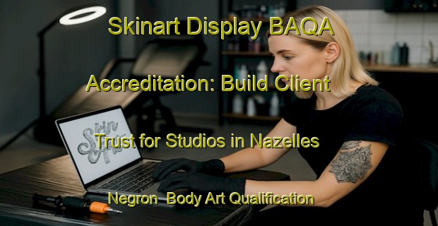Skinart Display BAQA Accreditation: Build Client Trust for Studios in Nazelles Negron | Body Art Qualification Authority | BAQA-France