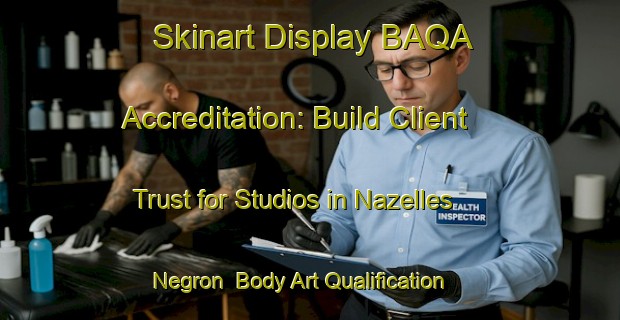 Skinart Display BAQA Accreditation: Build Client Trust for Studios in Nazelles Negron | Body Art Qualification Authority | BAQA-France
