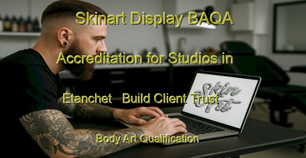 Skinart Display BAQA Accreditation for Studios in Etanchet - Build Client Trust | Body Art Qualification Authority | BAQA-France