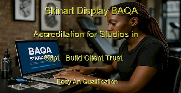 Skinart Display BAQA Accreditation for Studios in Supt - Build Client Trust | Body Art Qualification Authority | BAQA-France