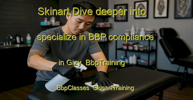 Skinart Dive deeper into specialize in BBP compliance in Gizy | BbpTraining | BbpClasses | SkinartTraining-France