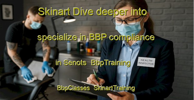 Skinart Dive deeper into specialize in BBP compliance in Senots | BbpTraining | BbpClasses | SkinartTraining-France