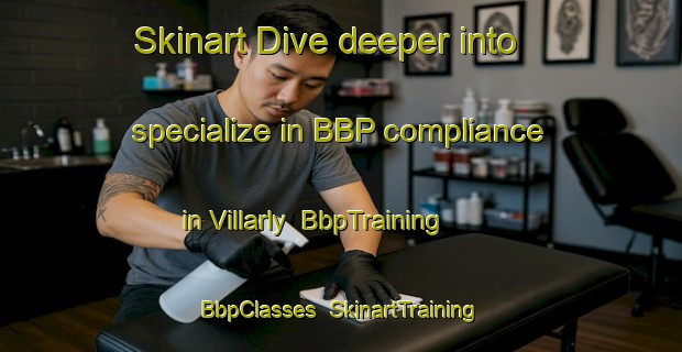 Skinart Dive deeper into specialize in BBP compliance in Villarly | BbpTraining | BbpClasses | SkinartTraining-France
