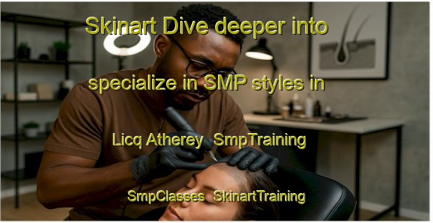 Skinart Dive deeper into specialize in SMP styles in Licq Atherey | SmpTraining | SmpClasses | SkinartTraining-France