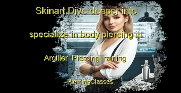 Skinart Dive deeper into specialize in body piercing in Argiller | #PiercingTraining #PiercingClasses #SkinartTraining-France