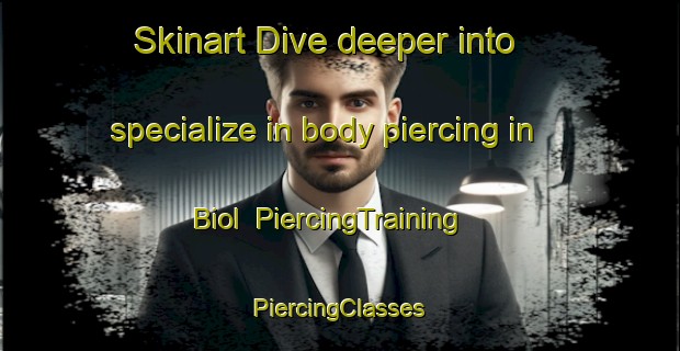 Skinart Dive deeper into specialize in body piercing in Biol | #PiercingTraining #PiercingClasses #SkinartTraining-France