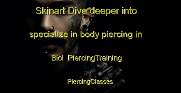 Skinart Dive deeper into specialize in body piercing in Biol | #PiercingTraining #PiercingClasses #SkinartTraining-France