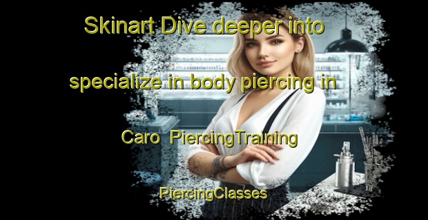 Skinart Dive deeper into specialize in body piercing in Caro | #PiercingTraining #PiercingClasses #SkinartTraining-France