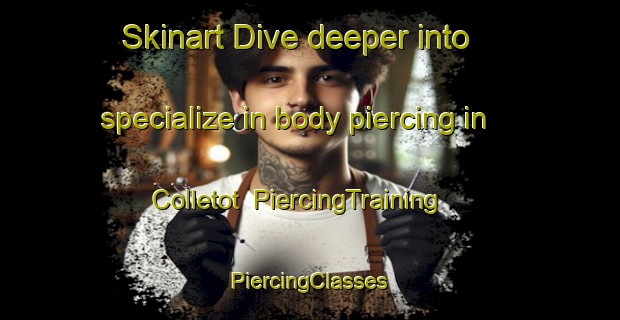 Skinart Dive deeper into specialize in body piercing in Colletot | #PiercingTraining #PiercingClasses #SkinartTraining-France